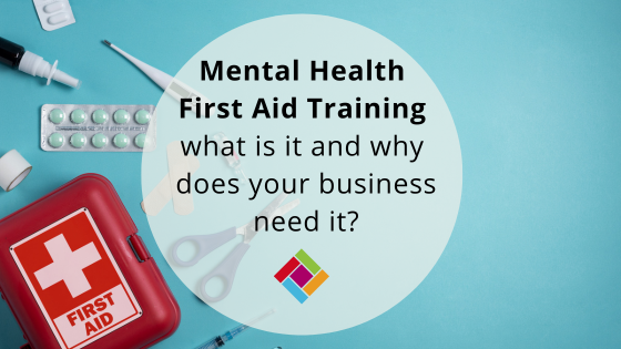 Mental health first aid training – what is it and why does your business need it?