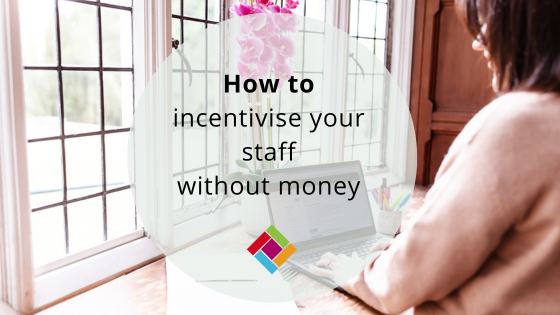 How to incentivise your staff without money